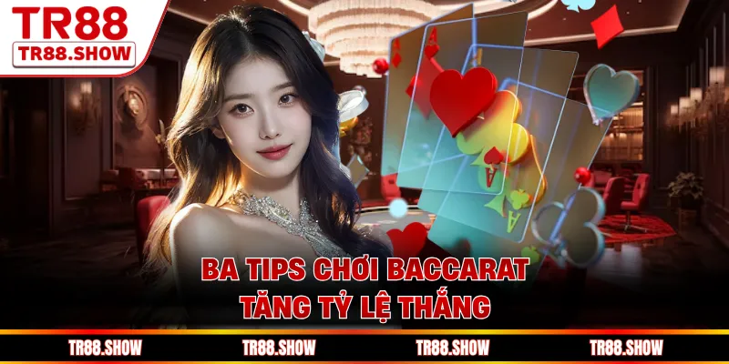 Ba tips chơi Baccarat tăng tỷ lệ thắng
