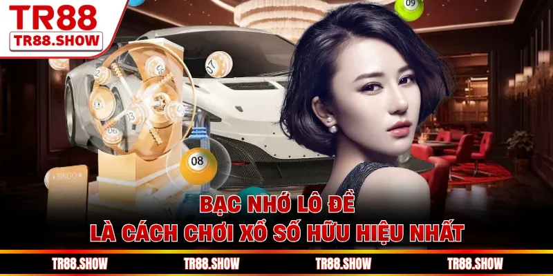 Bạc nhớ lô đề là cách chơi xổ số hữu hiệu nhất