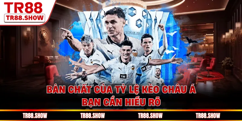 Bản chất của tỷ lệ kèo châu Á bạn cần hiểu rõ