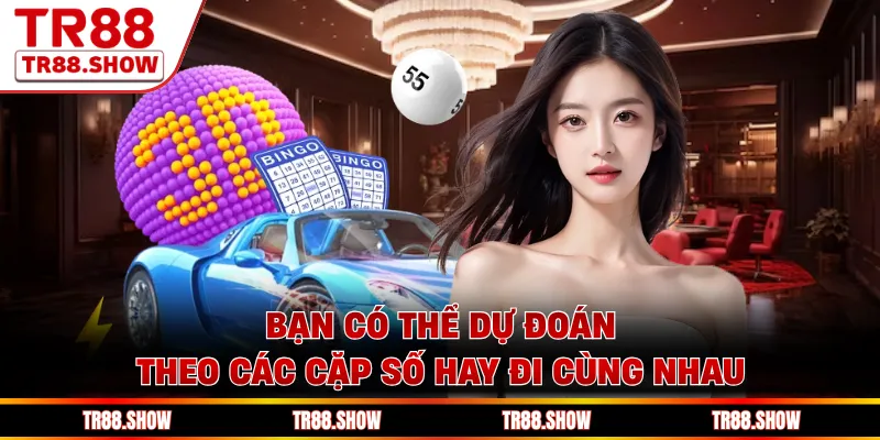 Bạn có thể dự đoán theo các cặp số hay đi cùng nhau