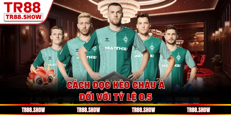 Cách đọc kèo châu Á đối với tỷ lệ 0.5