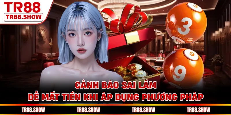 Cảnh báo sai lầm dễ mất tiền khi áp dụng phương pháp.