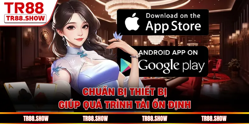 Chuẩn bị thiết bị giúp quá trình tải ổn định