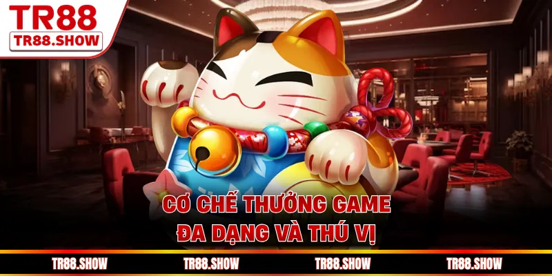 Cơ chế thưởng game đa dạng và thú vị