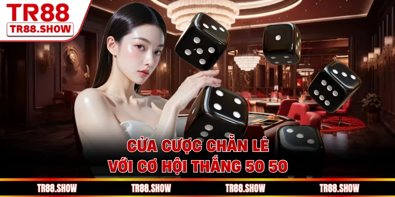 Cửa cược Chẵn Lẻ với cơ hội thắng 50 50 