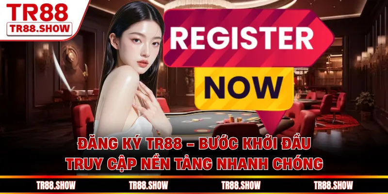 Đăng Ký Tr88 - Bước Khởi Đầu Truy Cập Nền Tảng Nhanh Chóng