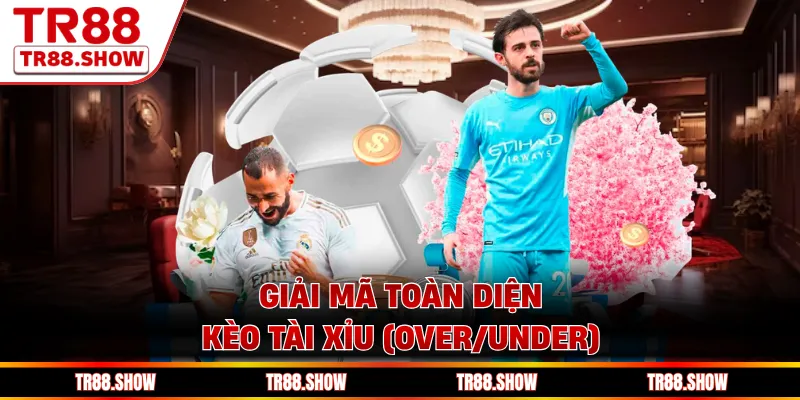 Giải mã toàn diện kèo tài xỉu (Over/Under)