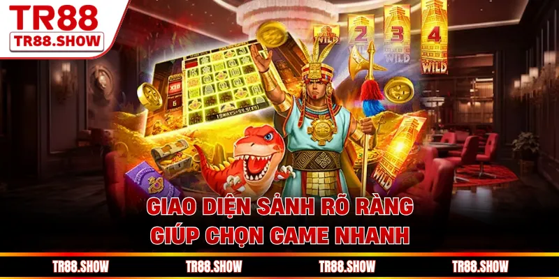 Giao diện sảnh rõ ràng giúp chọn game nhanh