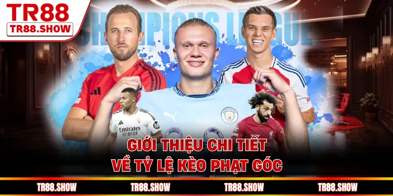 Giới Thiệu Chi Tiết Về Tỷ Lệ Kèo Phạt Góc Tại Thể Thao Tr88