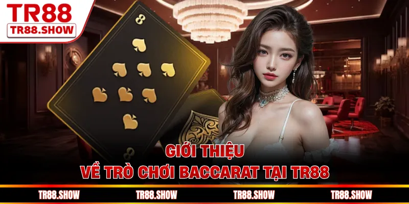 Giới thiệu về trò chơi Baccarat tại Tr88