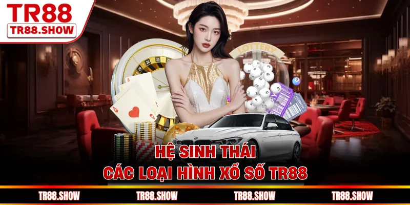Hệ sinh thái các loại hình xổ số Tr88 