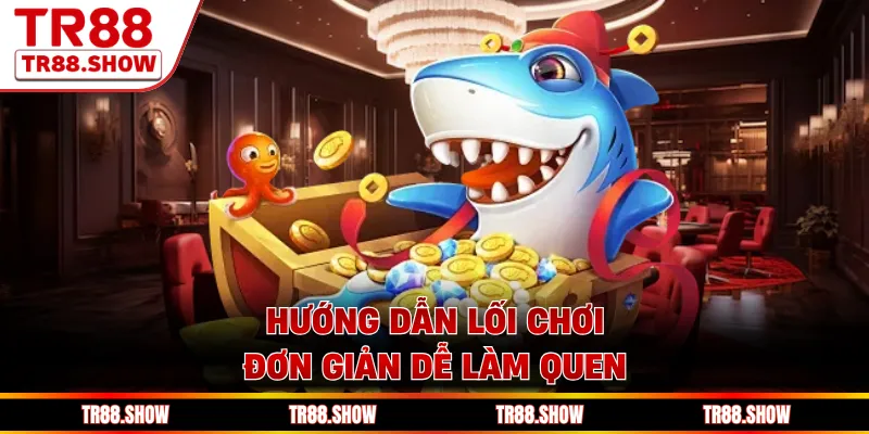 Hướng dẫn lối chơi đơn giản dễ làm quen