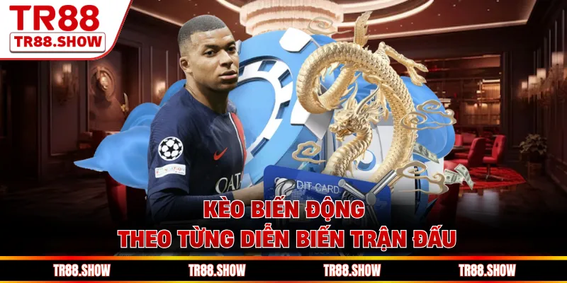 Kèo biến động theo từng diễn biến trận đấu