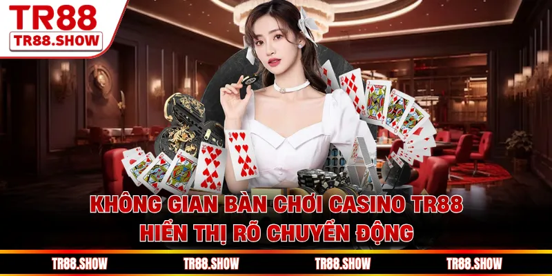Không gian bàn chơi casino Tr88 hiển thị rõ chuyển động