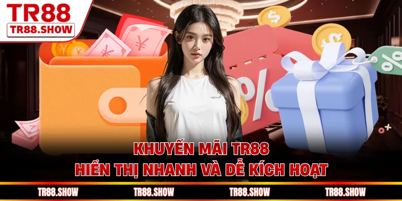 Khuyến mãi Tr88 hiển thị nhanh và dễ kích hoạt