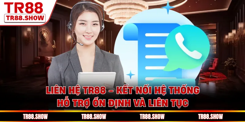 Liên Hệ Tr88 - Kết Nối Hệ Thống Hỗ Trợ Ổn Định Và Liên Tục