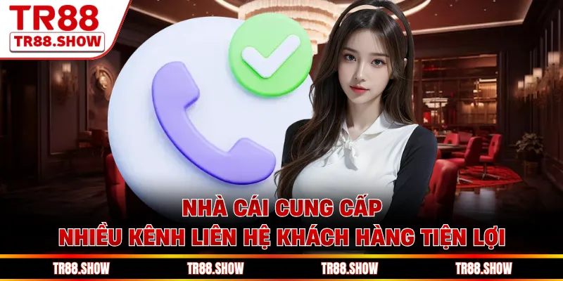 Nhà cái cung cấp nhiều kênh liên hệ khách hàng tiện lợi