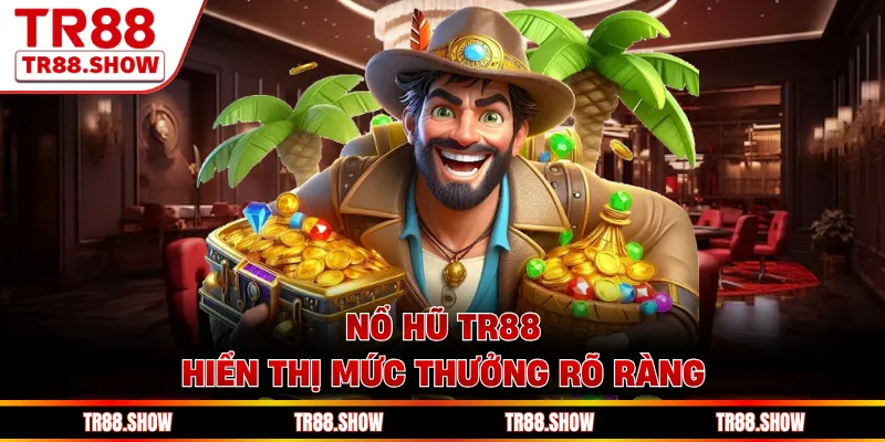 Nổ hũ Tr88 hiển thị mức thưởng rõ ràng