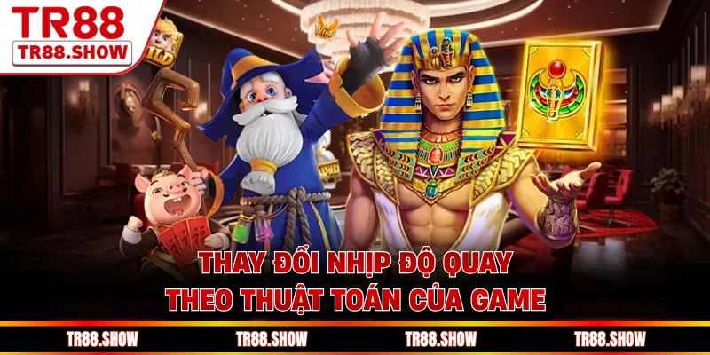 Thay đổi nhịp độ quay theo thuật toán của game