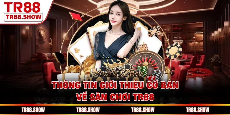 Thông tin giới thiệu cơ bản về sân chơi Tr88