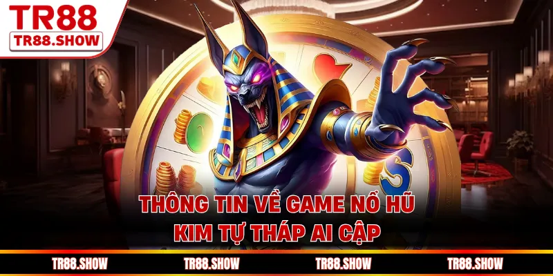 Thông tin về game nổ hũ Kim Tự Tháp Ai Cập