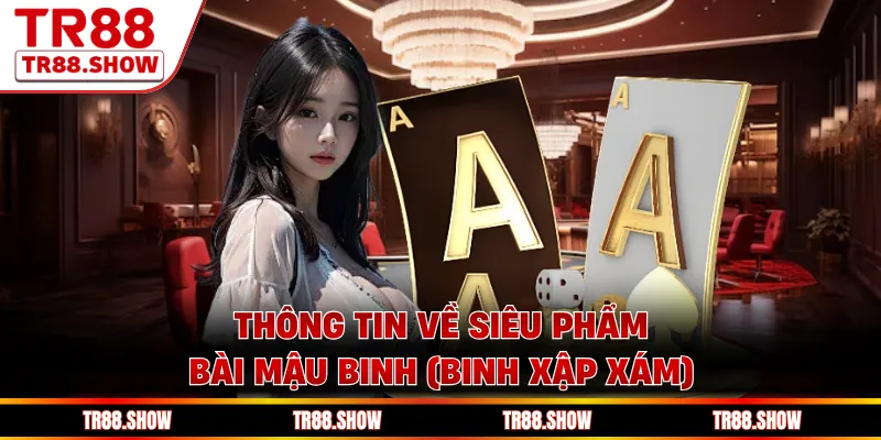 Thông tin về siêu phẩm bài Mậu Binh (Binh Xập Xám)
