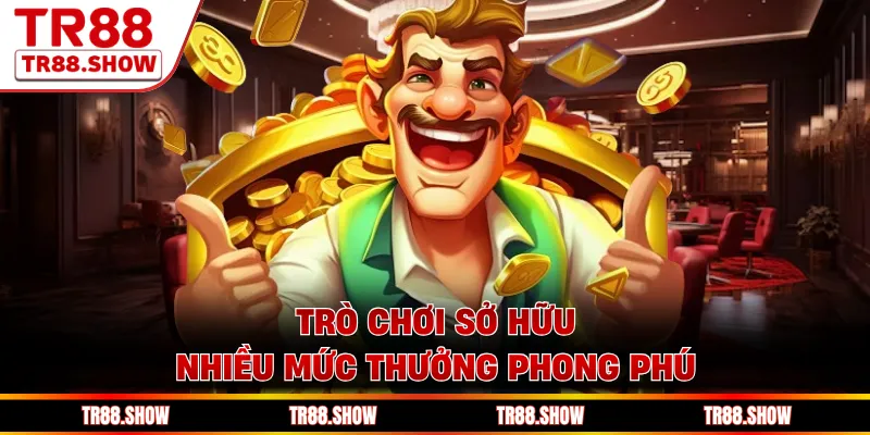 Trò chơi sở hữu nhiều mức thưởng phong phú
